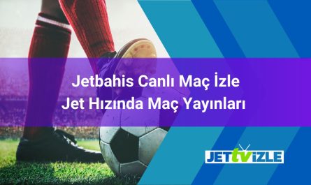 Jetbahis Canlı Maç İzle Jet Hızında Maç Yayınları 